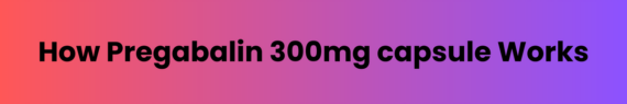 Pregabalin 300 mg Capsule