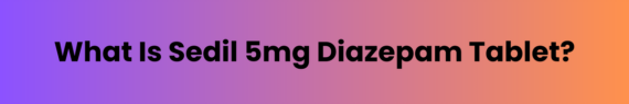 What-Is-Sedil-5mg-Diazepam-Tablet