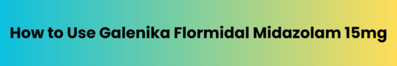 How-to-Use-Galenika-Flormidal-Midazolam-15mg.