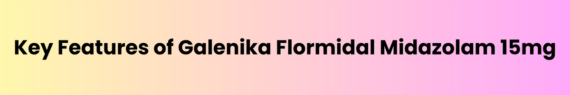 Key-Features-of-Galenika-Flormidal-Midazolam-15mg